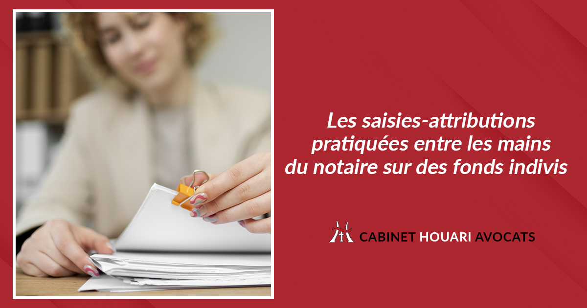 Les saisies-attributions pratiquées entre les mains du notaire sur des fonds indivis  